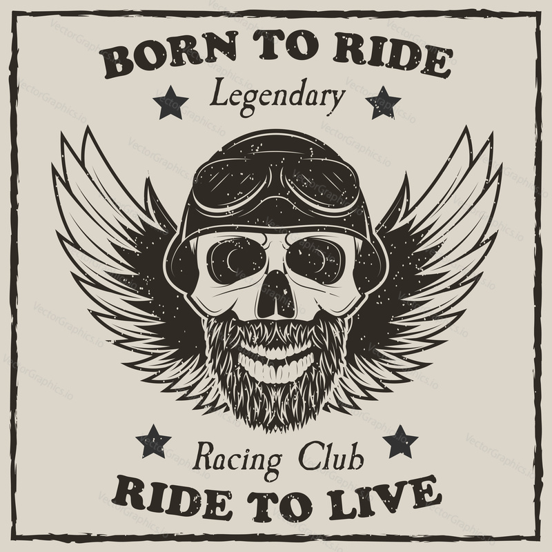 Vintage motorcycle t-shirt vector grunge illustration. Born to ride, Ride to live, Legendary Racing Club motorcycle typography. Monochrome beard biker skull with spread wings, helmet and goggles.
